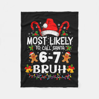 Most Likely To Call Santa 6-7 Bruh Meme Funny Chri Fleece Blanket