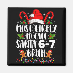 Most Likely To Call Santa 6-7 Bruh Meme Funny Chri Magnet