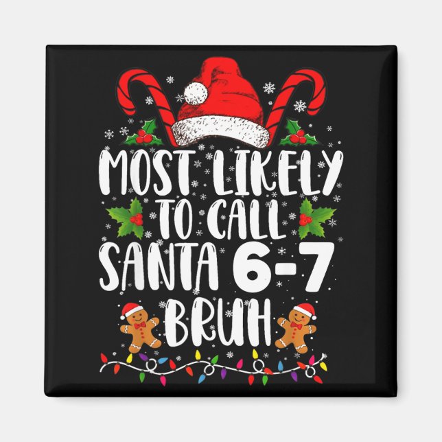 Most Likely To Call Santa 6-7 Bruh Meme Funny Chri Magnet (Front)