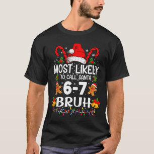 Most Likely To Call Santa 6-7 Bruh Meme Funny Chri T-Shirt