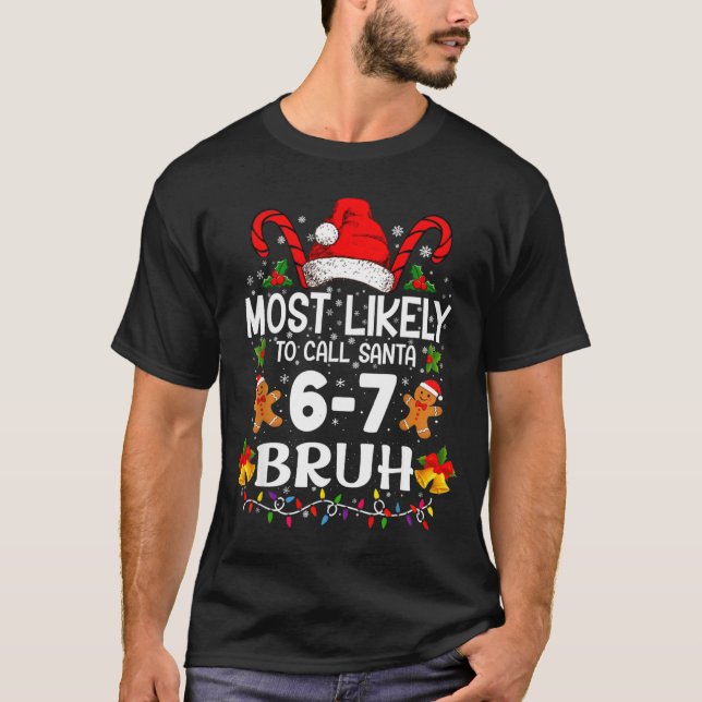 Most Likely To Call Santa 6-7 Bruh Meme Funny Chri T-Shirt (Front)