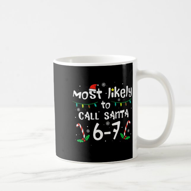 Most Likely To Call Santa 6 7 Funny Meme 67 Men Wo Coffee Mug (Right)