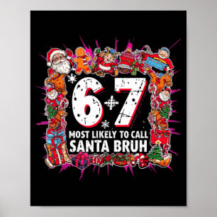 Most Likely To Call Santa 6-7 Six Seven Bruh Chris Poster