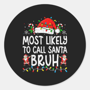 Most Likely To Call Santa Bruh Boy Funny Matching Classic Round Sticker