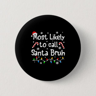 Most Likely To Call Santa Bruh C-hristmas Matching 6 Cm Round Badge