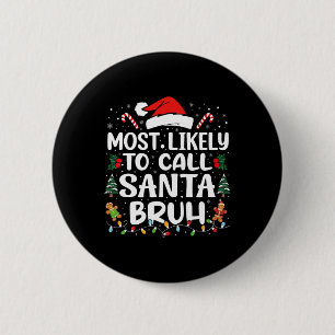 Most Likely To Call Santa Bruh Christmas Family Ma 6 Cm Round Badge