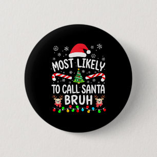 Most Likely To Call Santa Bruh Christmas Family Ma 6 Cm Round Badge
