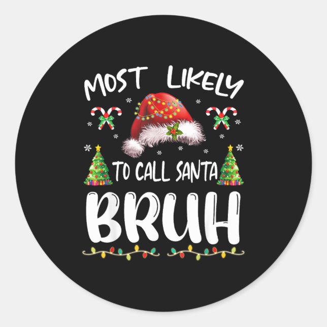 Most Likely To Call Santa Bruh Christmas Family Ma Classic Round Sticker (Front)