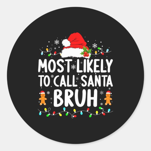 Most Likely To Call Santa Bruh Christmas Family Ma Classic Round Sticker (Front)