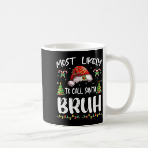 Most Likely To Call Santa Bruh Christmas Family Ma Coffee Mug