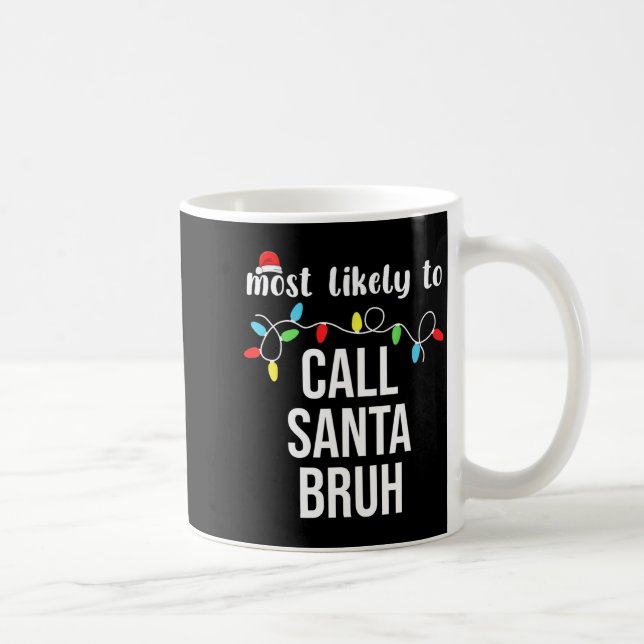 Most Likely To Call Santa Bruh Christmas Family Ma Coffee Mug (Right)