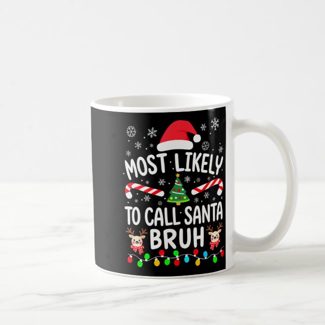Most Likely To Call Santa Bruh Christmas Family Ma Coffee Mug (Right)