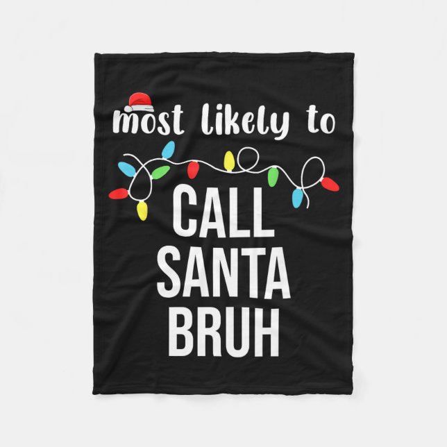 Most Likely To Call Santa Bruh Christmas Family Ma Fleece Blanket (Front)