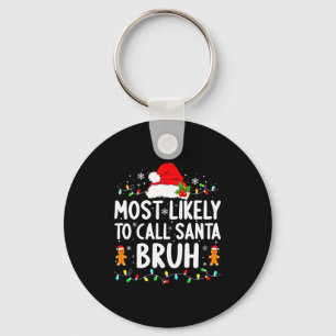 Most Likely To Call Santa Bruh Christmas Family Ma Key Ring