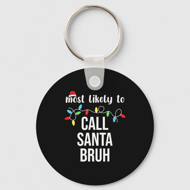 Most Likely To Call Santa Bruh Christmas Family Ma Key Ring (Front)