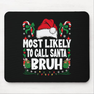 Most Likely To Call Santa Bruh Christmas Family Ma Mouse Mat