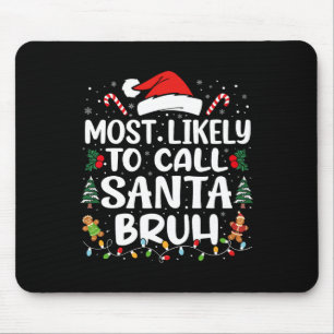 Most Likely To Call Santa Bruh Christmas Family Ma Mouse Mat