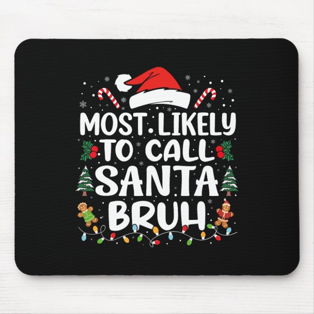 Most Likely To Call Santa Bruh Christmas Family Ma Mouse Mat (Front)