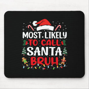 Most Likely To Call Santa Bruh Christmas Family Ma Mouse Mat