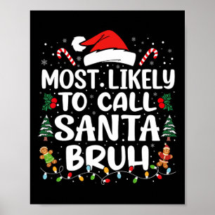 Most Likely To Call Santa Bruh Christmas Family Ma Poster