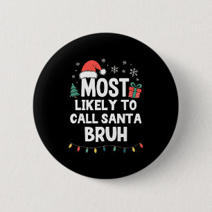 Most Likely To Call Santa Bruh Christmas Funny Xma 6 Cm Round Badge