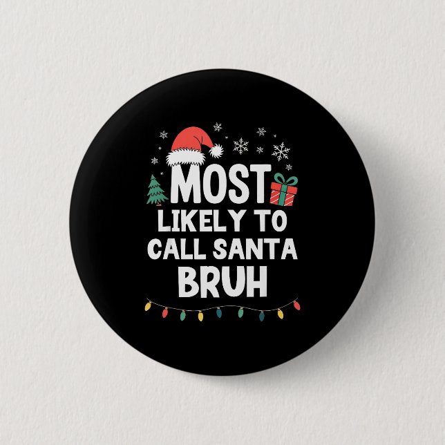 Most Likely To Call Santa Bruh Christmas Funny Xma 6 Cm Round Badge (Front)