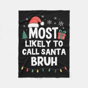 Most Likely To Call Santa Bruh Christmas Funny Xma Fleece Blanket