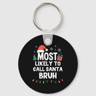 Most Likely To Call Santa Bruh Christmas Funny Xma Key Ring