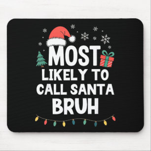 Most Likely To Call Santa Bruh Christmas Funny Xma Mouse Mat