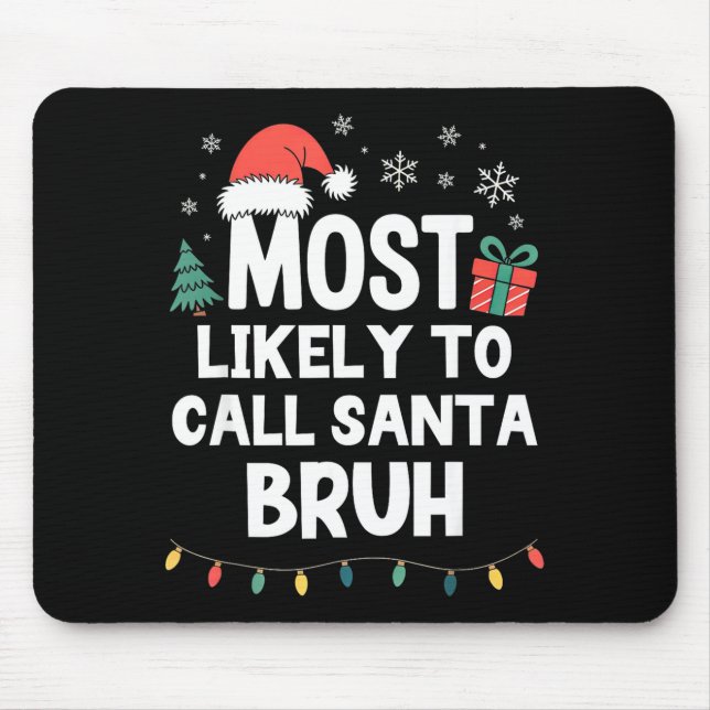 Most Likely To Call Santa Bruh Christmas Funny Xma Mouse Mat (Front)