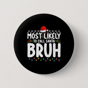 Most Likely To Call Santa Bruh Christmas Matching  6 Cm Round Badge