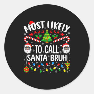 Most Likely To Call Santa Bruh Christmas Matching  Classic Round Sticker