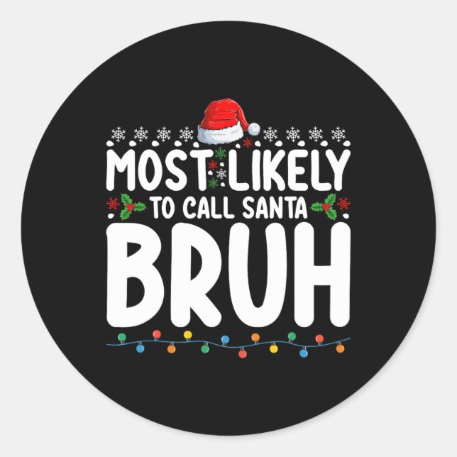Most Likely To Call Santa Bruh Christmas Matching  Classic Round Sticker (Front)
