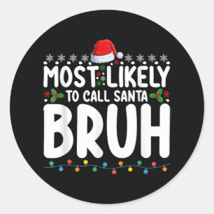 Most Likely To Call Santa Bruh Christmas Matching  Classic Round Sticker