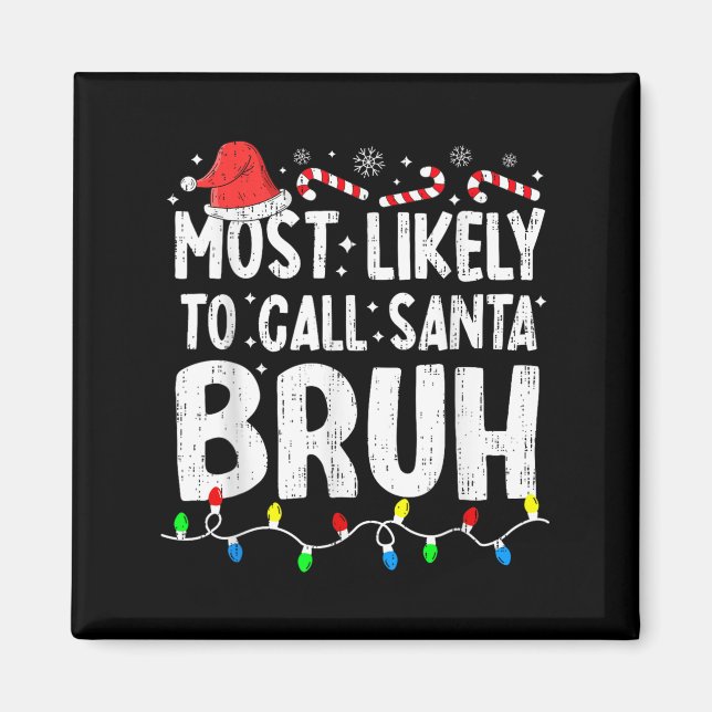 Most Likely To Call Santa Bruh Christmas Matching  Magnet (Front)