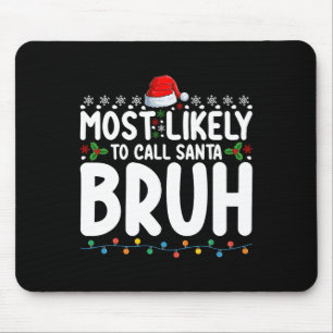 Most Likely To Call Santa Bruh Christmas Matching  Mouse Mat