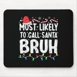 Most Likely To Call Santa Bruh Christmas Matching  Mouse Mat