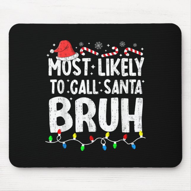 Most Likely To Call Santa Bruh Christmas Matching  Mouse Mat (Front)