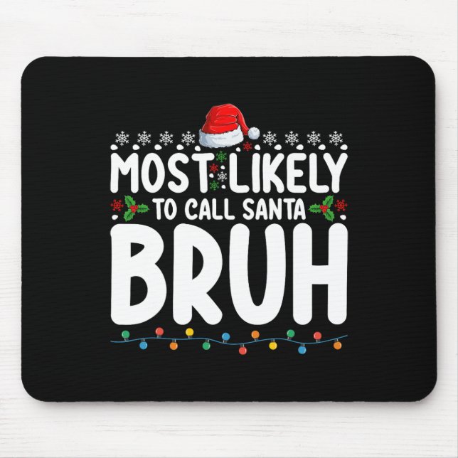 Most Likely To Call Santa Bruh Christmas Matching  Mouse Mat (Front)