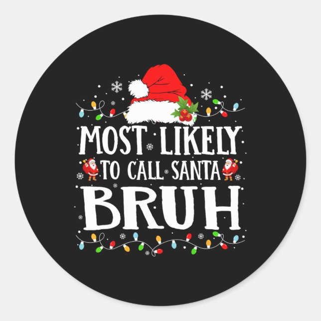 Most Likely To Call Santa Bruh  Classic Round Sticker (Front)