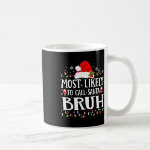 Most Likely To Call Santa Bruh Coffee Mug