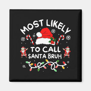 Most Likely To Call Santa Bruh Dabbing Xmas Family Magnet