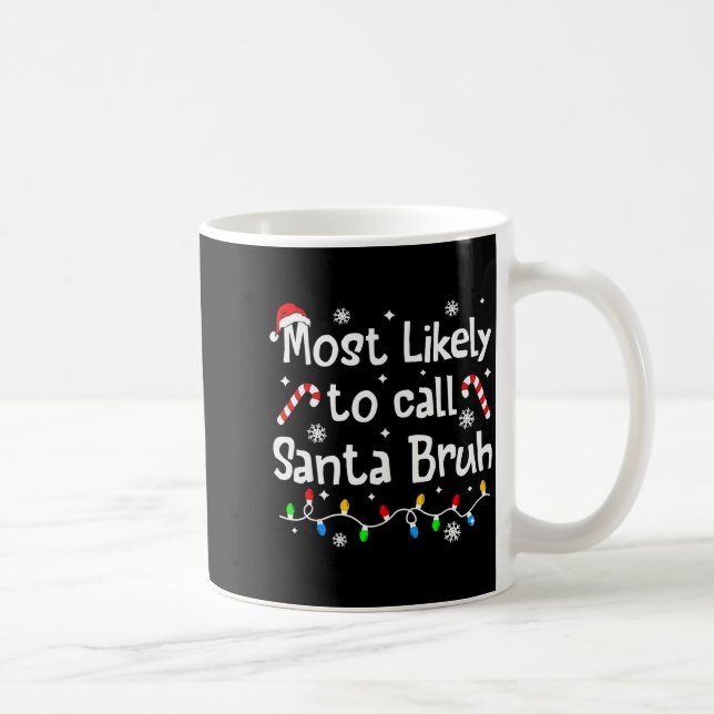 Most Likely To Call Santa Bruh Family Christmas Ma Coffee Mug (Right)