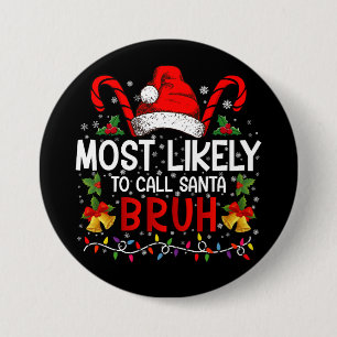 Most Likely To Call Santa Bruh Funny Christmas 7.5 Cm Round Badge