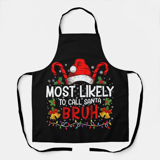 Most Likely To Call Santa Bruh Funny Christmas Apron (Front)