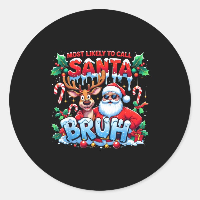 Most Likely To Call Santa Bruh Funny Christmas  Classic Round Sticker (Front)