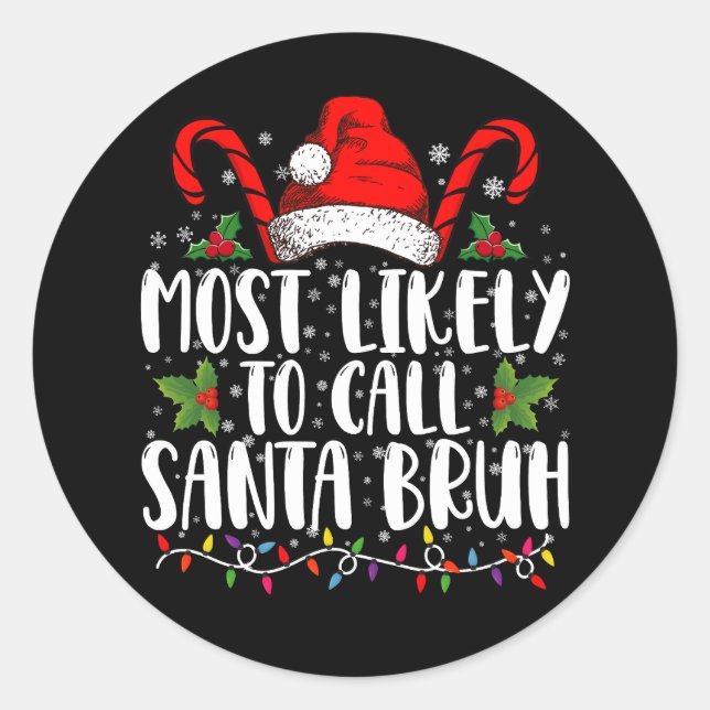 Most Likely To Call Santa Bruh Funny Christmas Classic Round Sticker (Front)