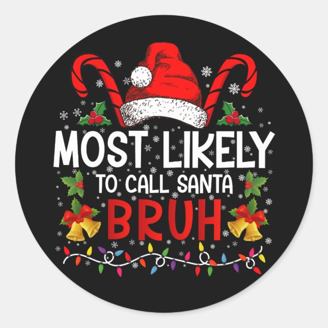 Most Likely To Call Santa Bruh Funny Christmas Classic Round Sticker (Front)