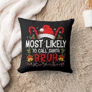 Most Likely To Call Santa Bruh Funny Christmas Cushion