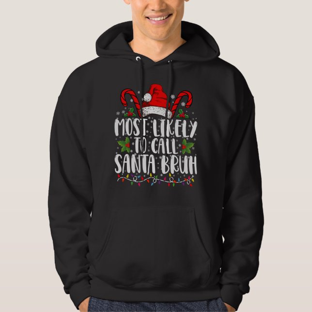 Most Likely To Call Santa Bruh Funny Christmas Hoodie (Front)